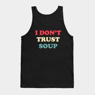 I don’t trust soup, funny quote Tank Top